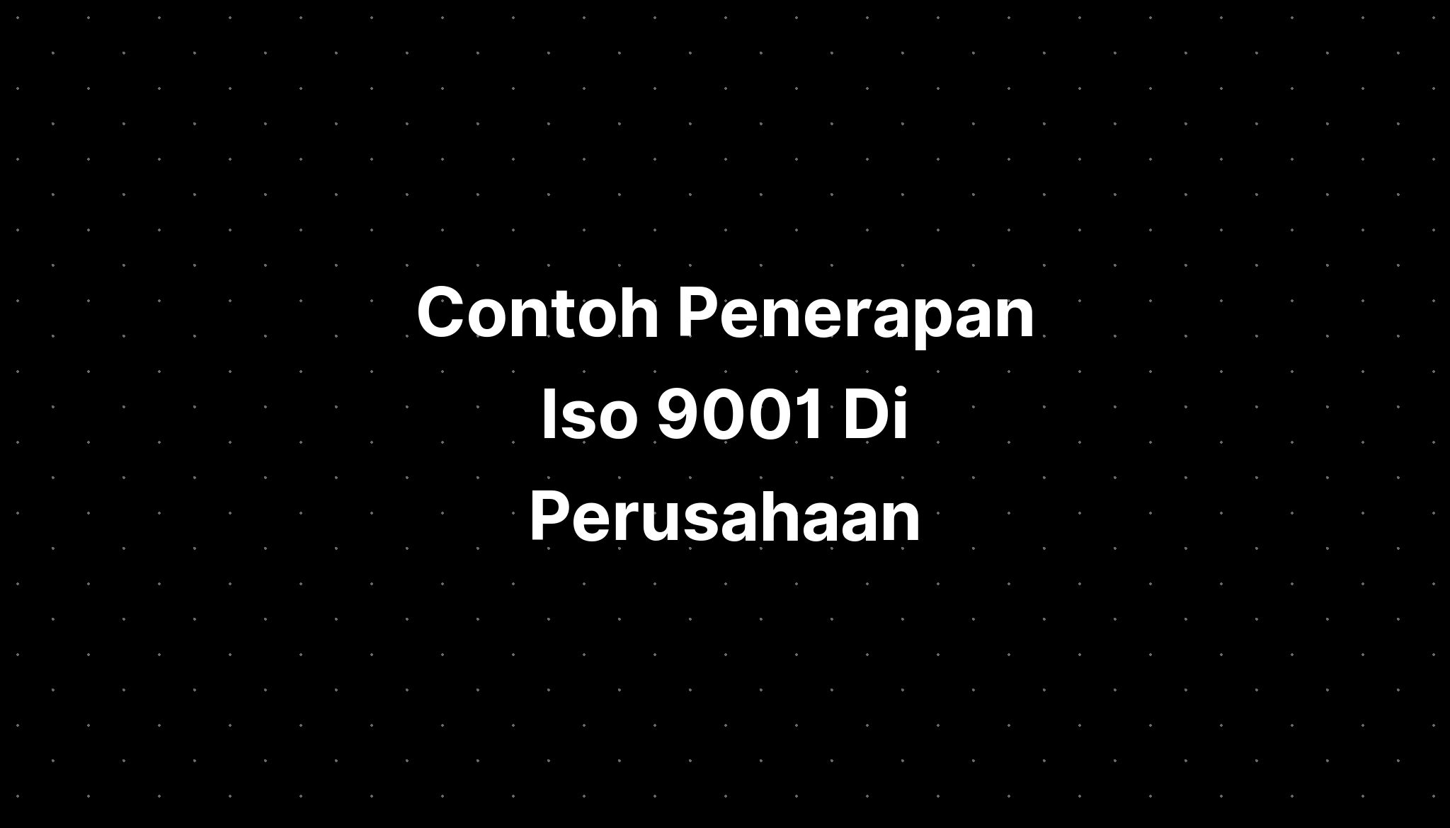 Contoh Penerapan Iso 9001 Di Perusahaan - IMAGESEE